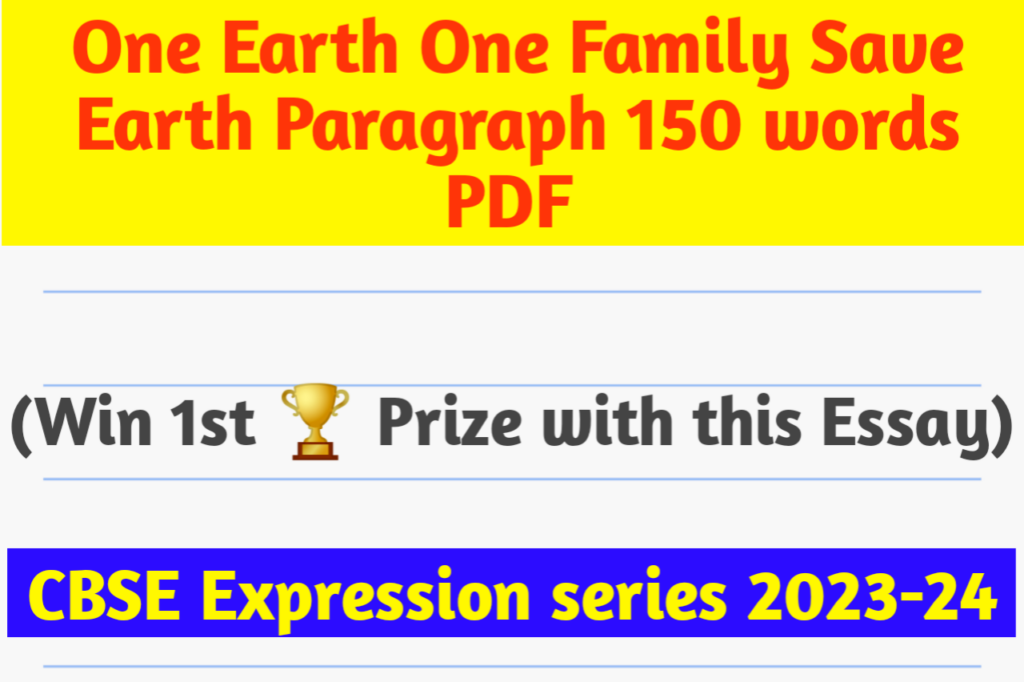 One Earth One Family Save Earth paragraph 150 words
