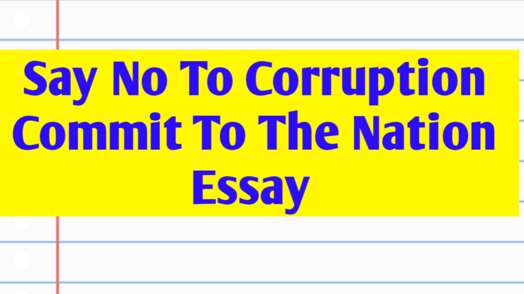 Say no to corruption commit to the nation essay