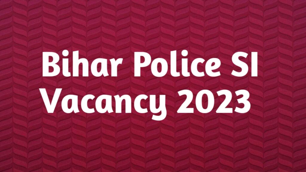 Bihar Police SI Vacancy 2023