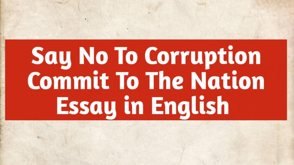 Say No To Corruption Commit To The Nation Essay in English