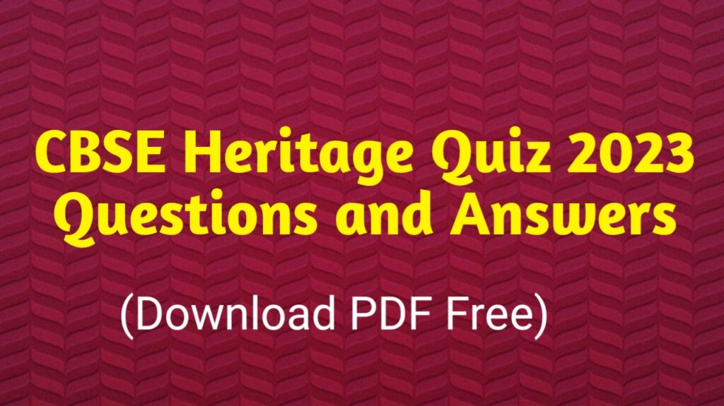 CBSE Heritage Quiz 2023 Questions and Answers 
